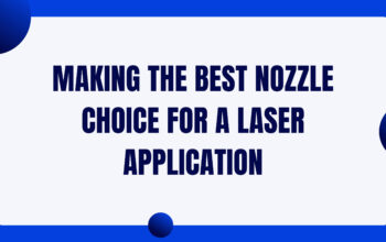 Making The Best Nozzle Choice For A Laser Application