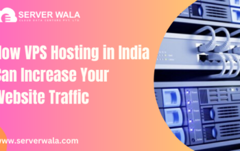 How VPS Hosting in India Can Increase Your Website Traffic?
